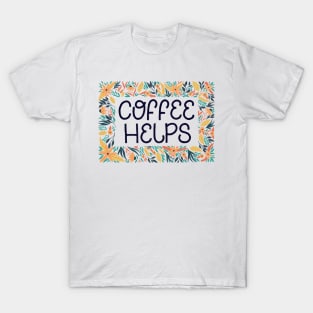 Coffee Helps Sign T-Shirt